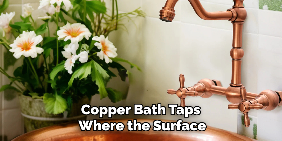 Copper Bath Taps 
Where the Surface