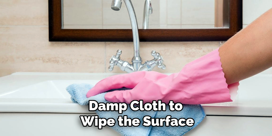 Damp Cloth to
Wipe the Surface