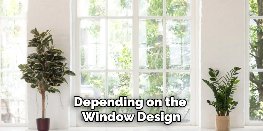 Depending on the
Window Design