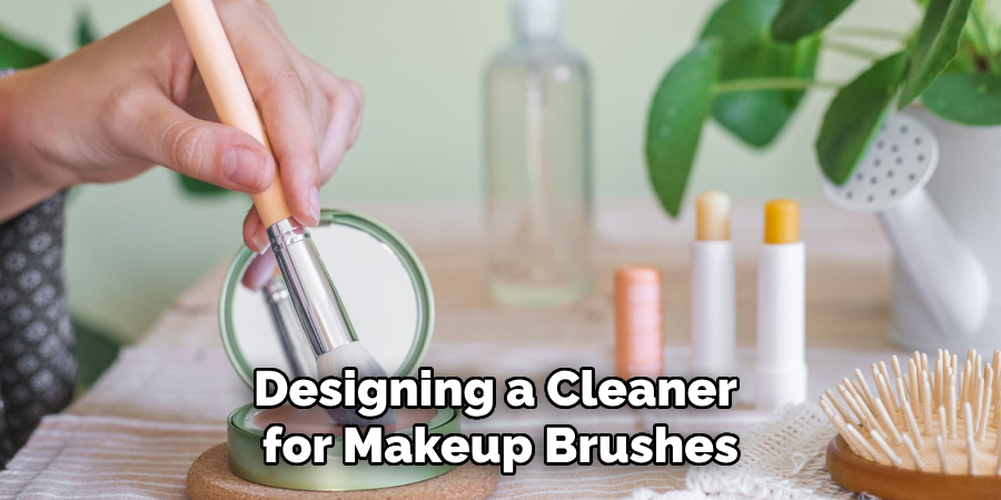 Designing a Cleaner 
for Makeup Brushes