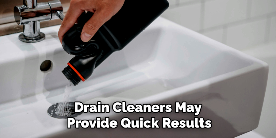 Drain Cleaners May
Provide Quick Results