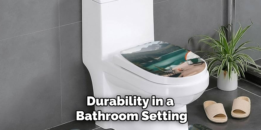 Durability in a 
Bathroom Setting