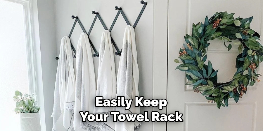 Easily Keep 
Your Towel Rack 