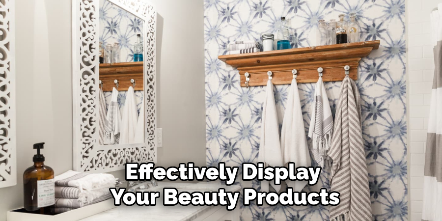 Effectively Display
 Your Beauty Products