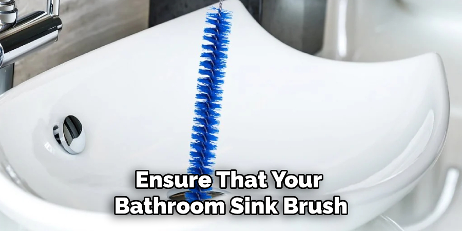 Ensure That Your 
Bathroom Sink Brush