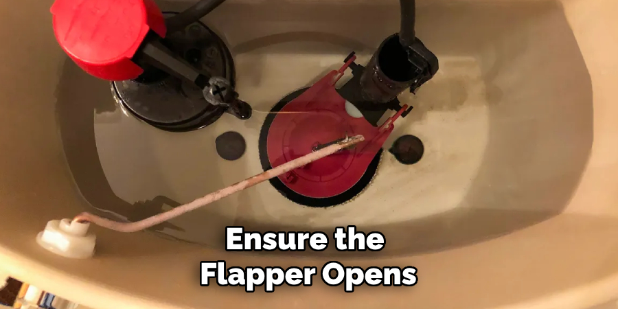 Ensure the
Flapper Opens