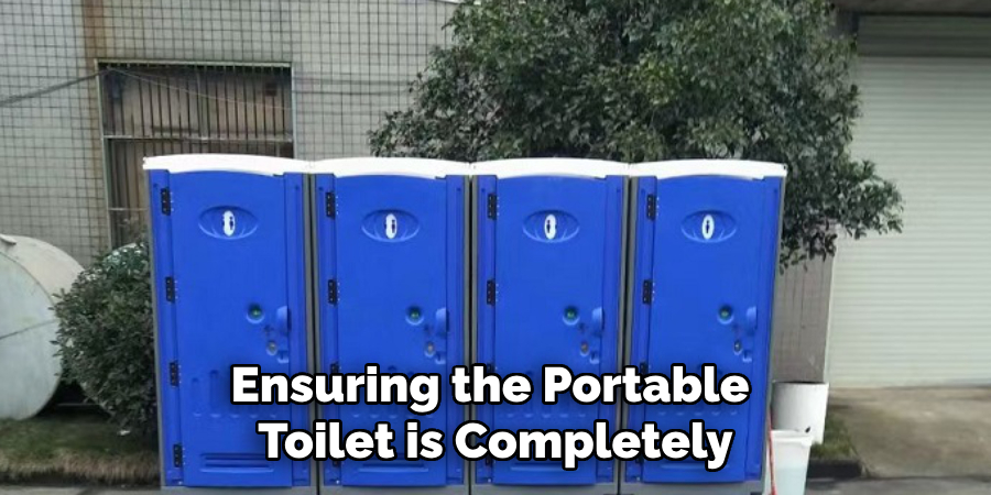 Ensuring the Portable 
Toilet is Completely