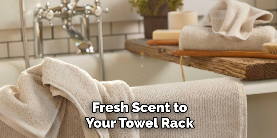  Fresh Scent to 
Your Towel Rack