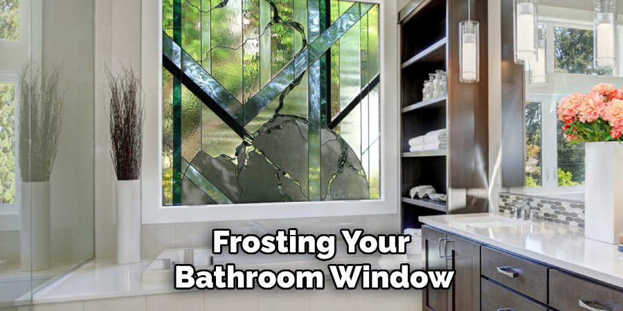 Frosting Your 
Bathroom Window