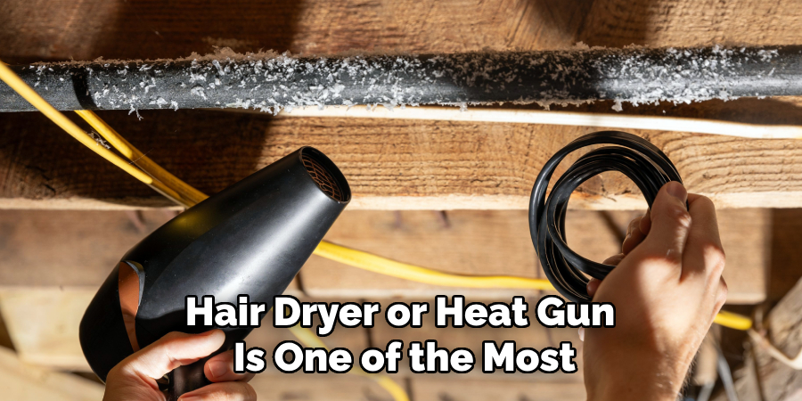 Hair Dryer or Heat Gun
Is One of the Most