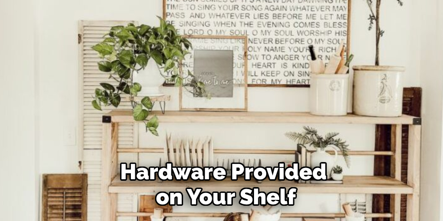 Hardware Provided
 on Your Shelf