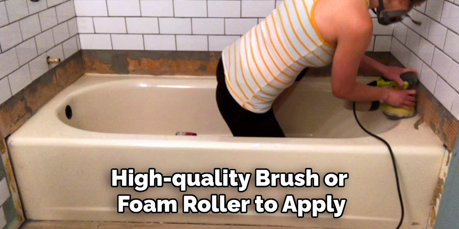 High-quality Brush or
Foam Roller to Apply
