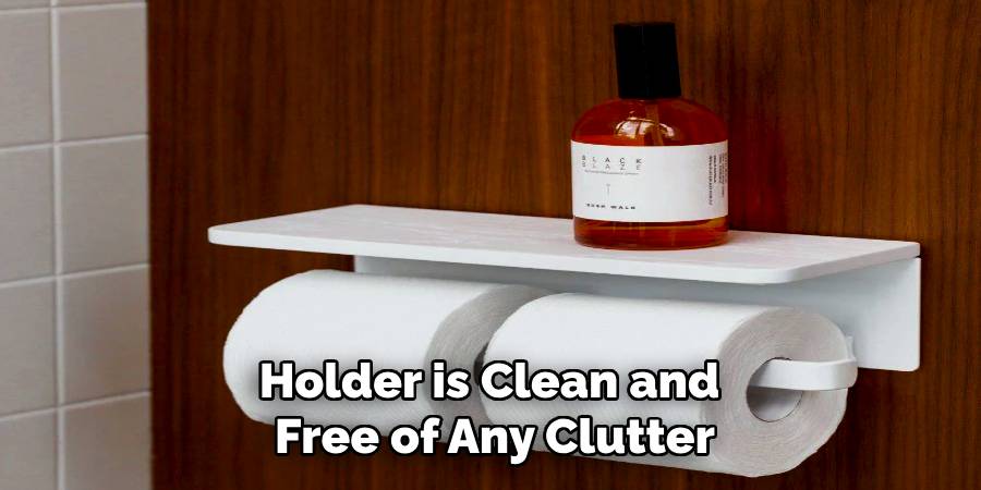 Holder is Clean and
Free of Any Clutter