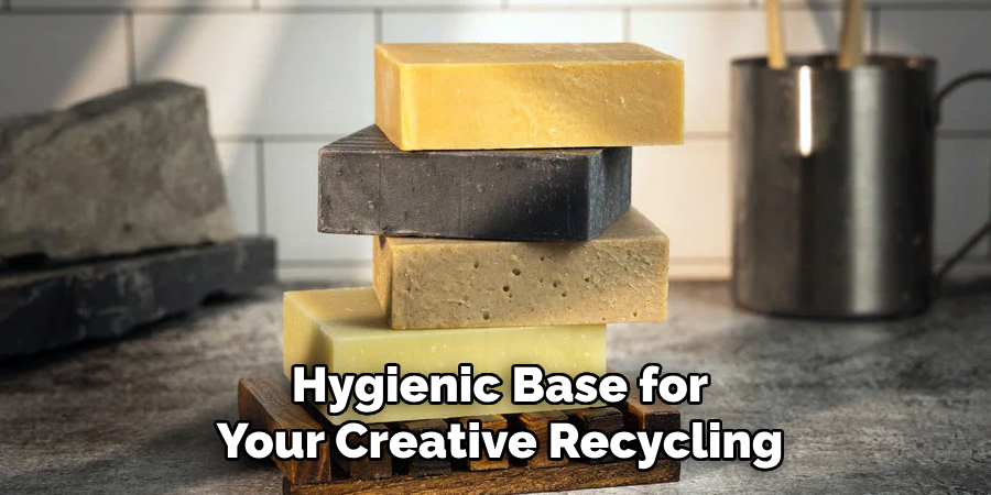 Hygienic Base for
Your Creative Recycling
