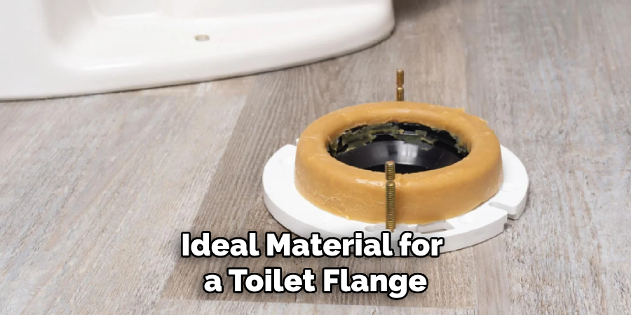 Ideal Material for
 a Toilet Flange