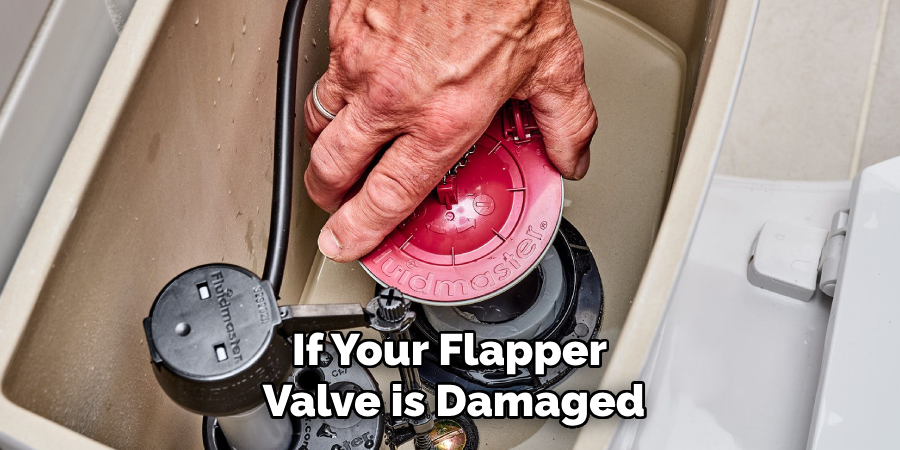 If Your Flapper 
Valve is Damaged