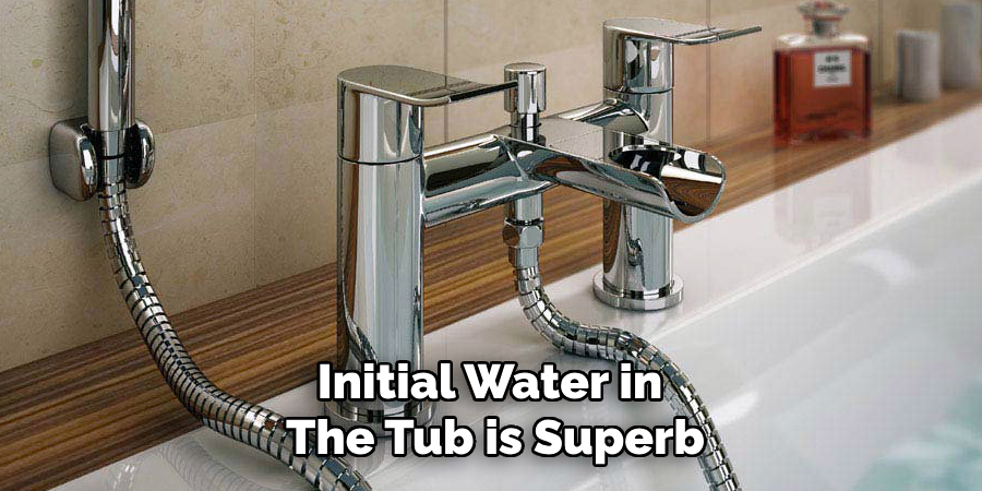 Initial Water in
The Tub is Superb