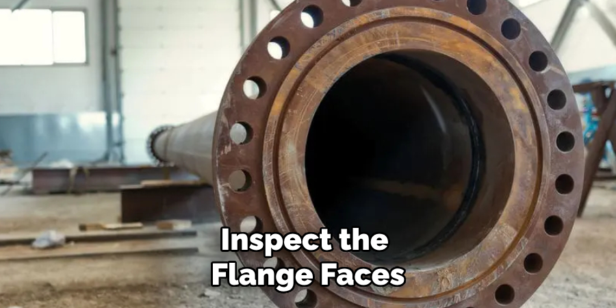 Inspect the
Flange Faces