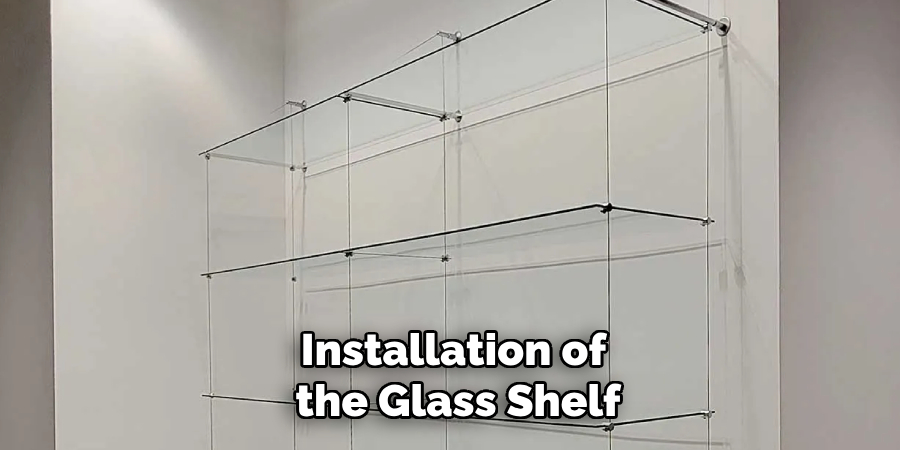 Installation of 
the Glass Shelf