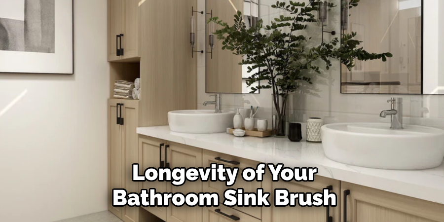  Longevity of Your
 Bathroom Sink Brush