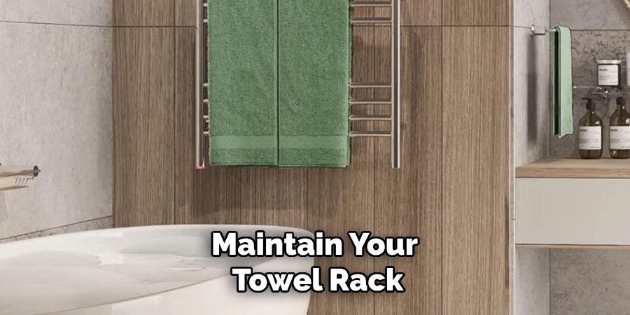 Maintain Your 
Towel Rack