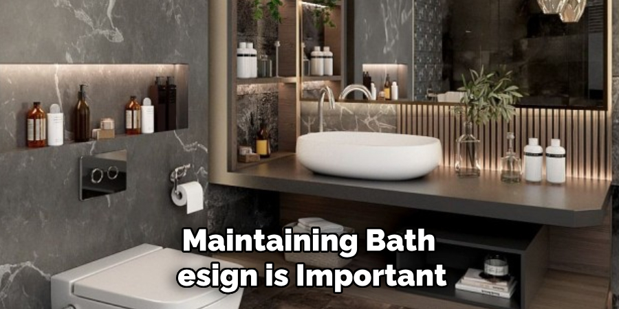 Maintaining Bath 
esign is Important