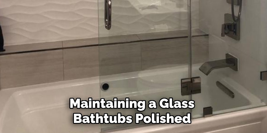 Maintaining a Glass 
Bathtubs Polished 