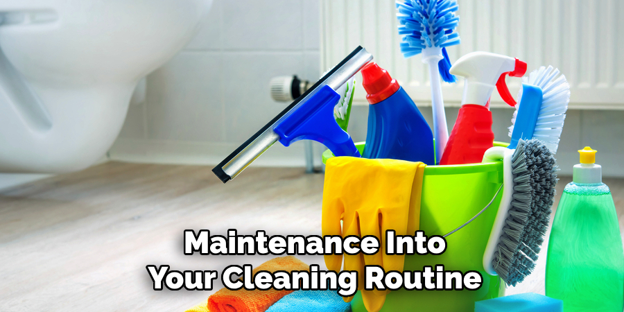 Maintenance Into
Your Cleaning Routine