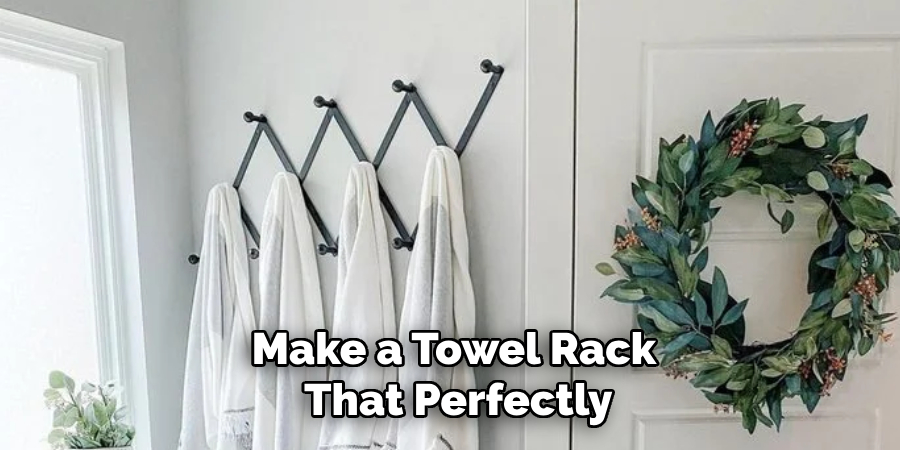 Make a Towel Rack
 That Perfectly