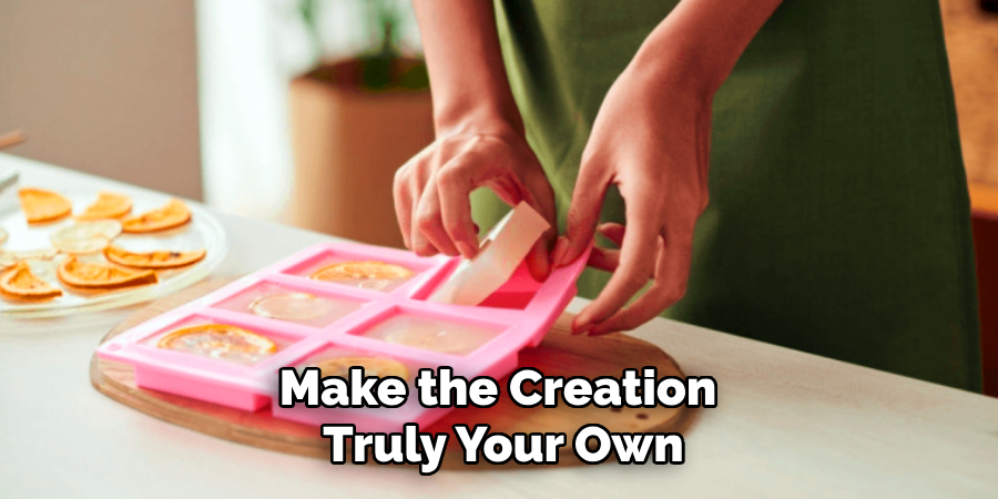 Make the Creation
Truly Your Own