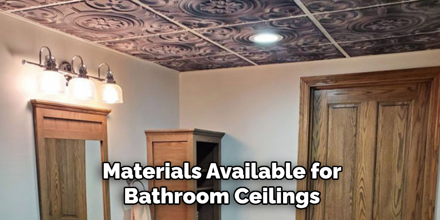 Materials Available for
Bathroom Ceilings