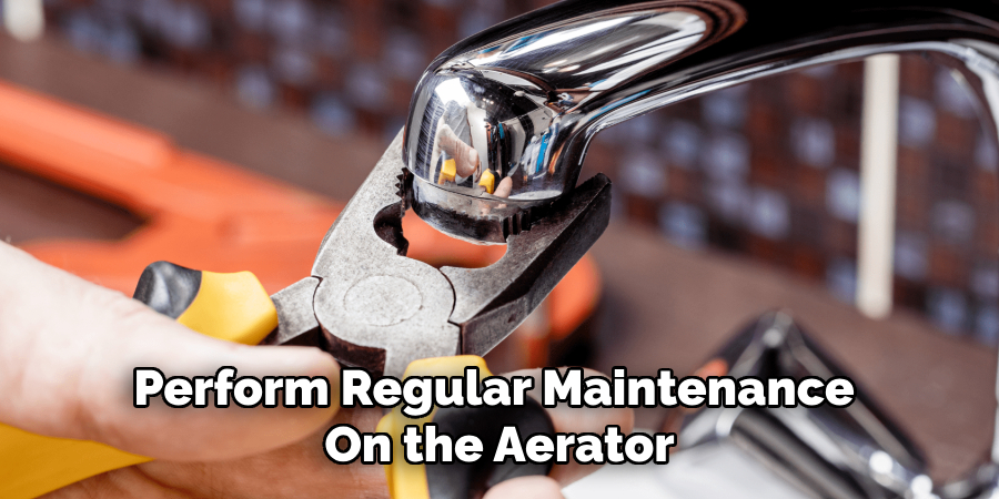 Perform Regular Maintenance
On the Aerator
