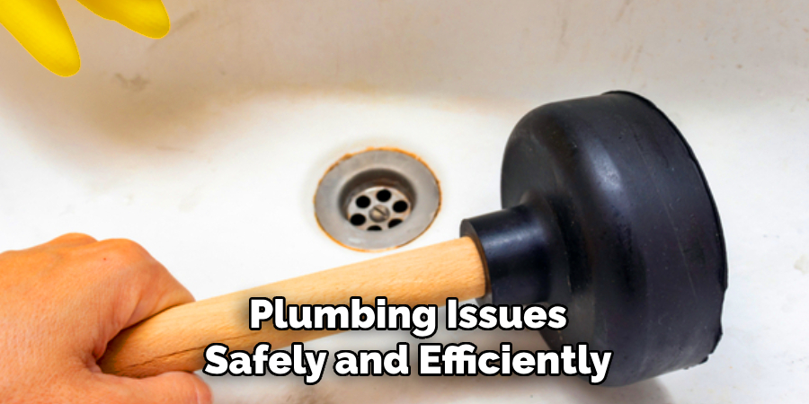 Plumbing Issues
Safely and Efficiently