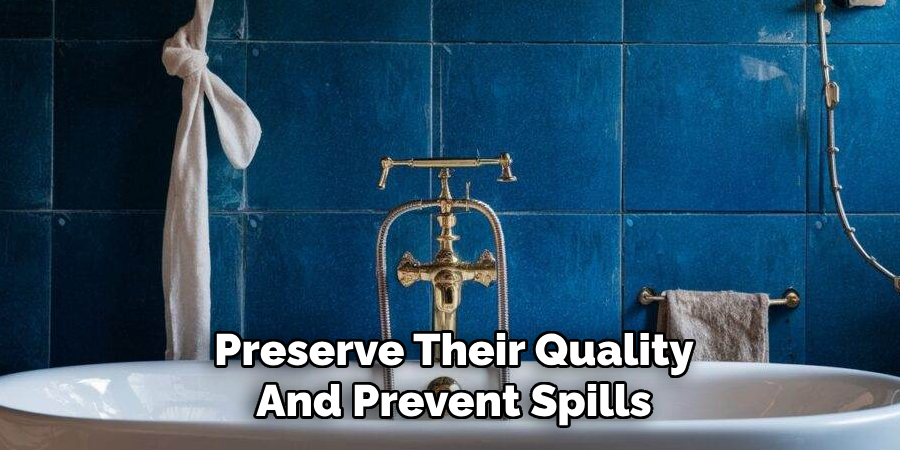 Preserve Their Quality
And Prevent Spills