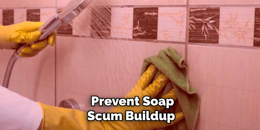  Prevent Soap
Scum Buildup