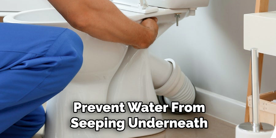 Prevent Water From
Seeping Underneath