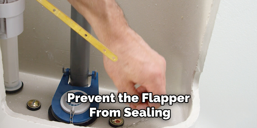 Prevent the Flapper
 From Sealing