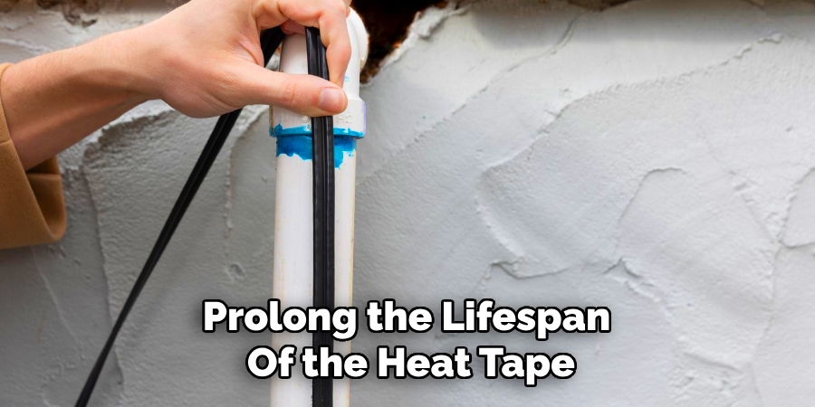 Prolong the Lifespan
Of the Heat Tape