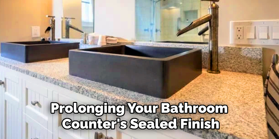 Prolonging Your Bathroom
Counter's Sealed Finish