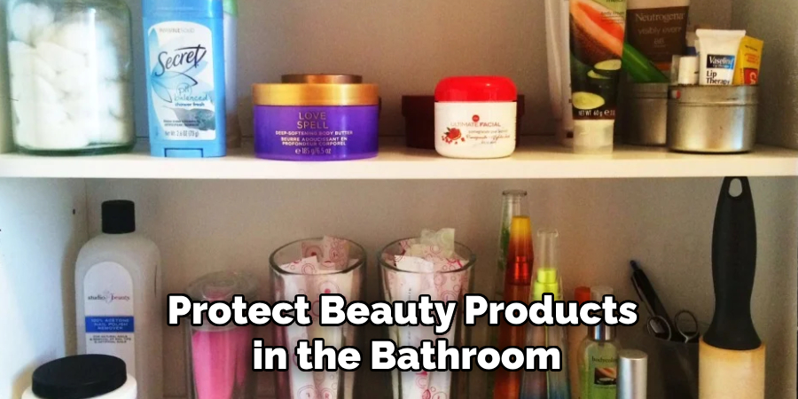 Protect Beauty Products
 in the Bathroom