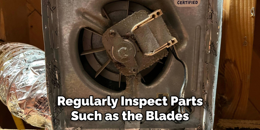 Regularly Inspect Parts
Such as the Blades