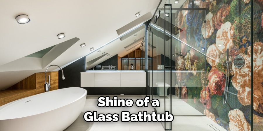 Shine of a 
Glass Bathtub 