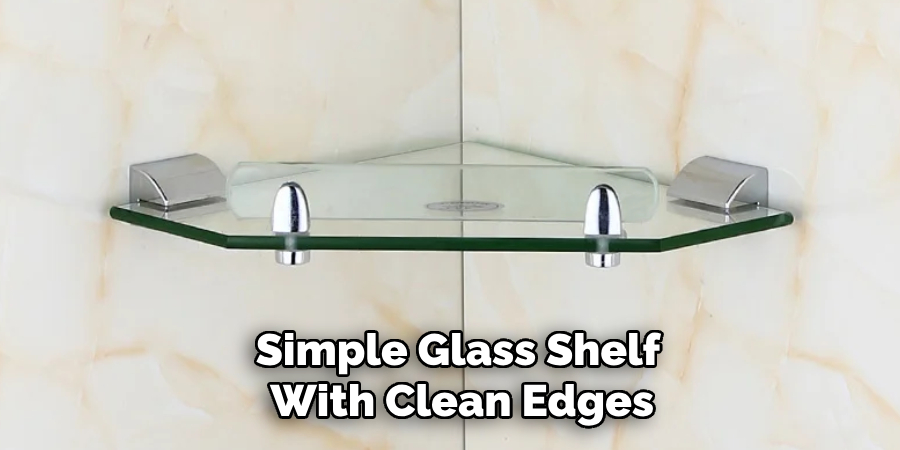 Simple Glass Shelf
 With Clean Edges