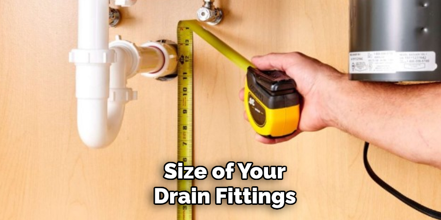  Size of Your
 Drain Fittings