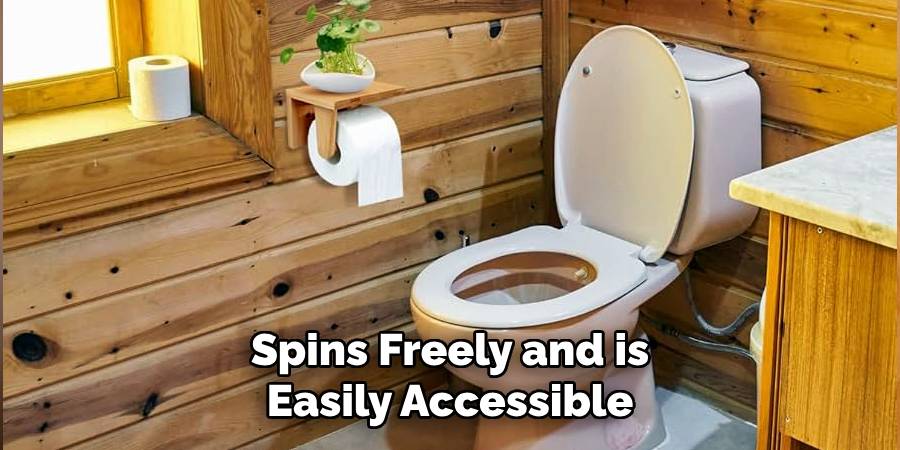 Spins Freely and is
Easily Accessible
