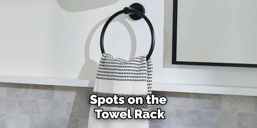 Spots on the 
Towel Rack