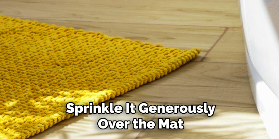 Sprinkle It Generously
Over the Mat