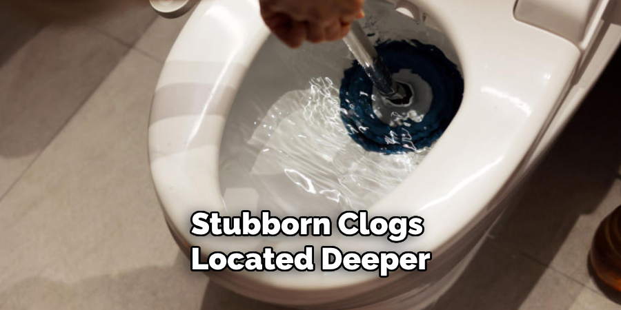 Stubborn Clogs Located Deeper