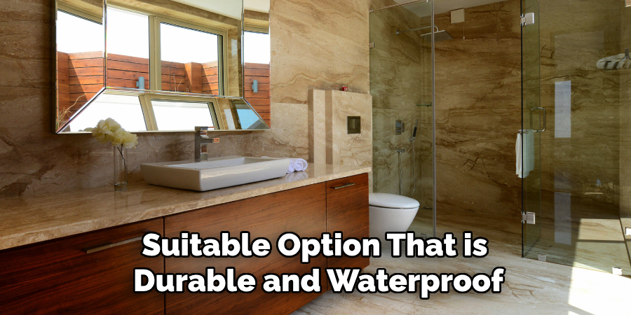 Suitable Option That is
Durable and Waterproof