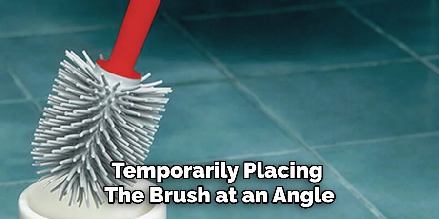 Temporarily Placing
The Brush at an Angle